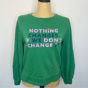 Anthropologie Maeve "Nothing Changes if We Don't Change it" Sweatshirt, small